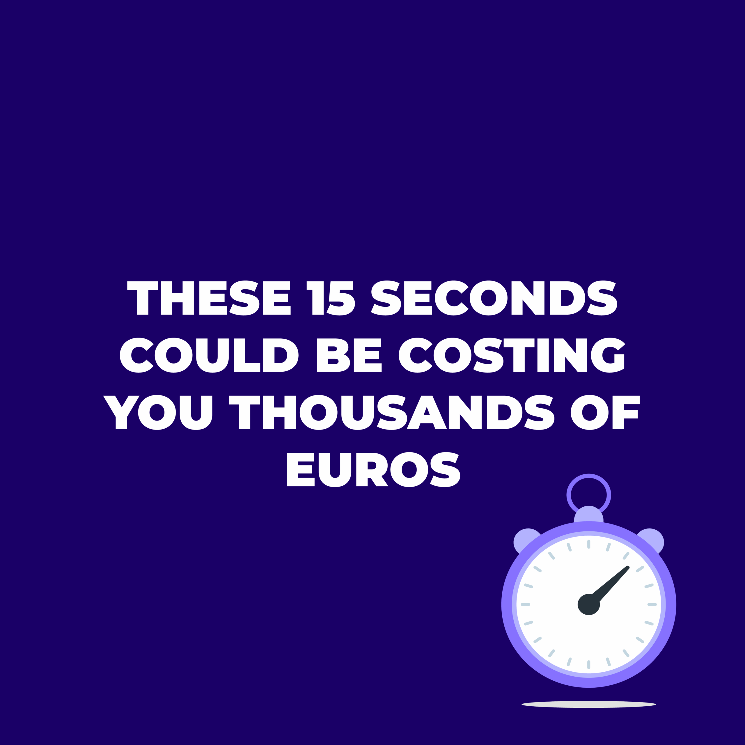 These 15 Seconds Could Be Costing You Thousands of Euros