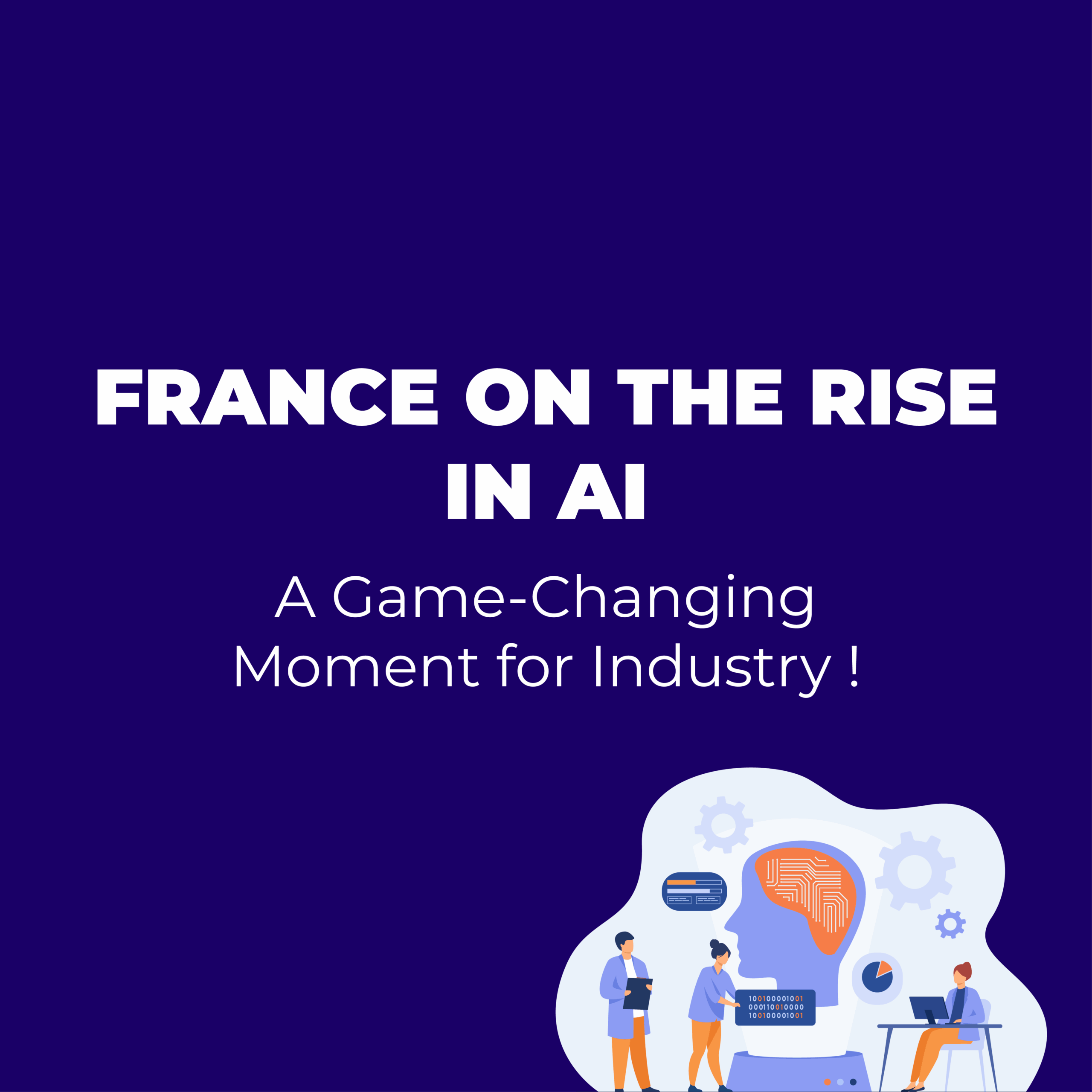 France’s AI Conquest – A Major Turning Point for the Industry !