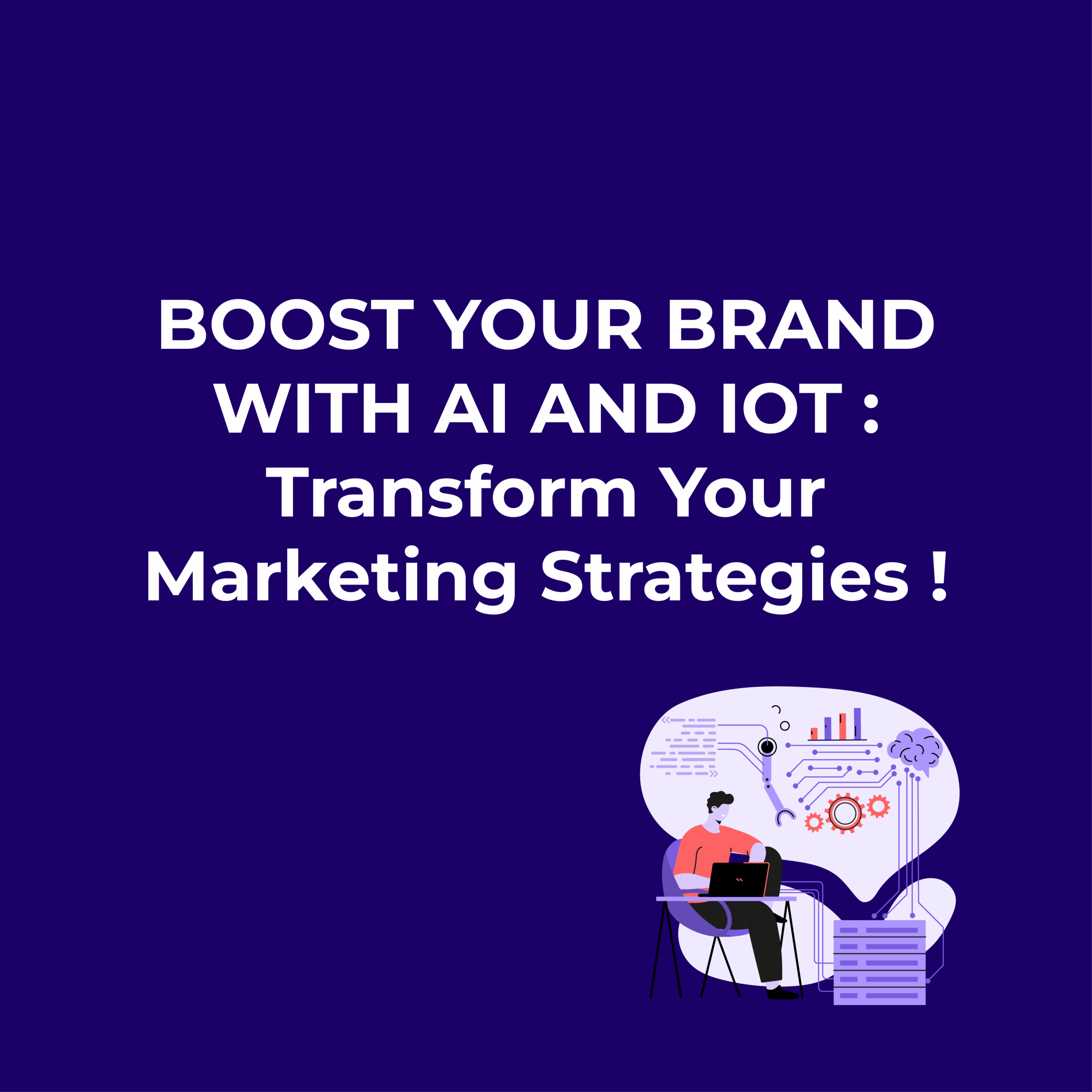 Boost Your Brand with AI and IoT : Transform Your Marketing Strategies !