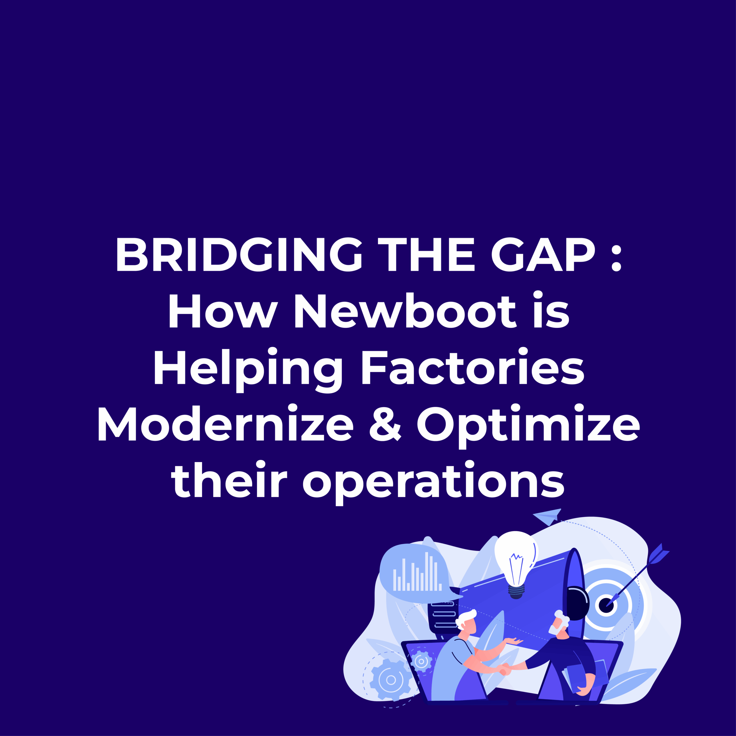 Bridging the Gap : How Newboot is Helping Factories Modernize & Optimize their operations