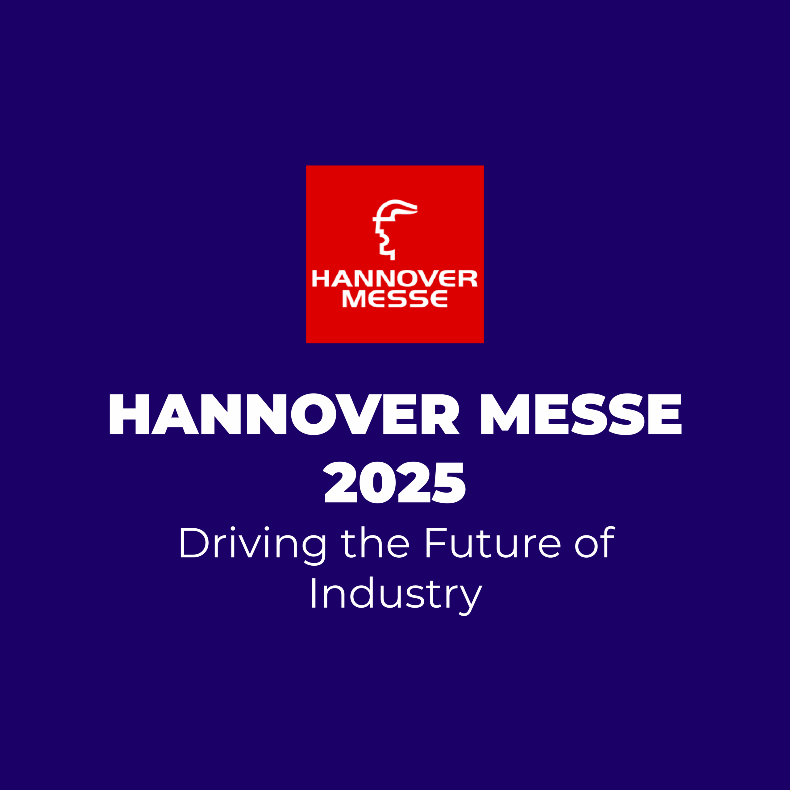 Hannover Messe 2025 : Driving the Future of Industry