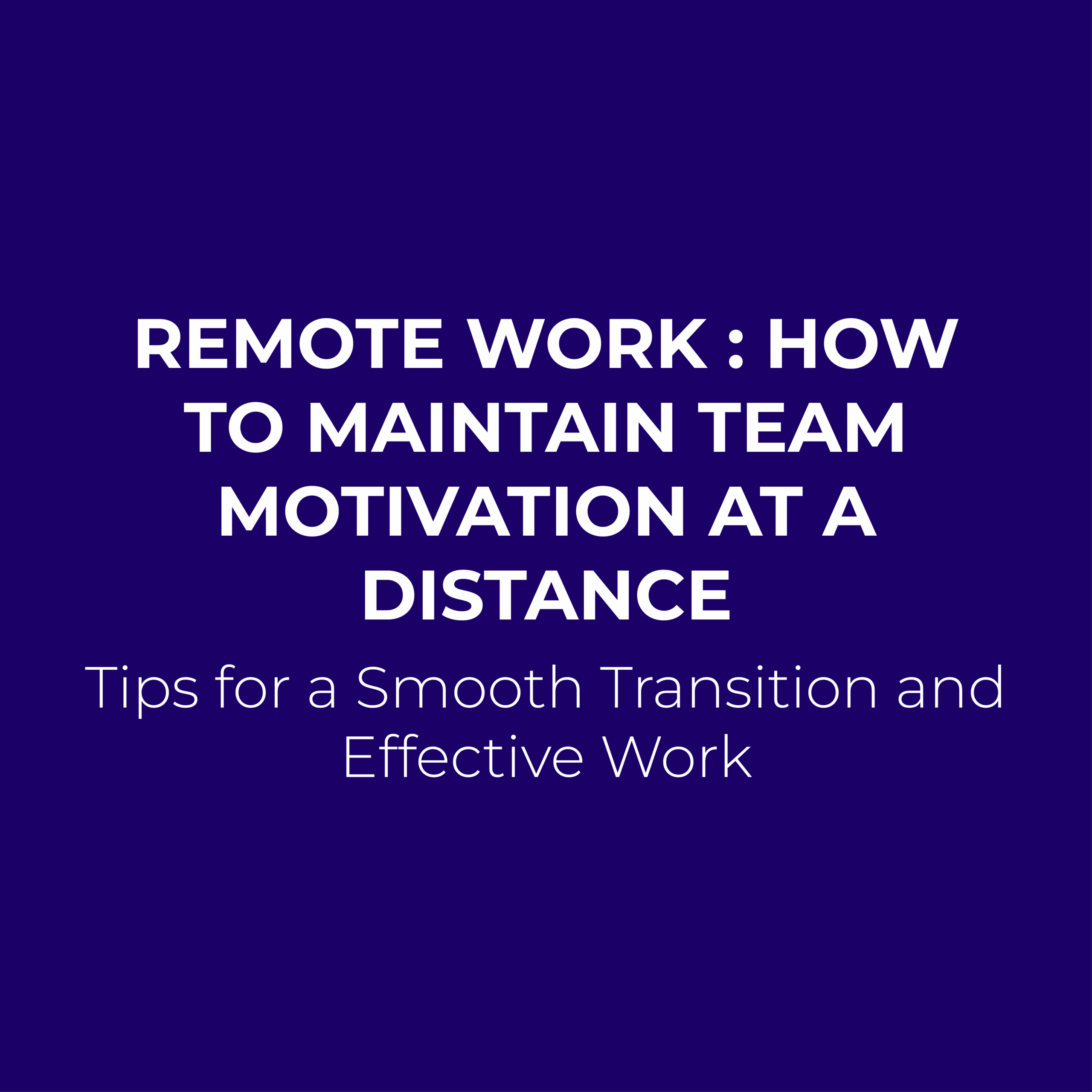 Remote Work : How to Maintain Team Motivation at a Distance